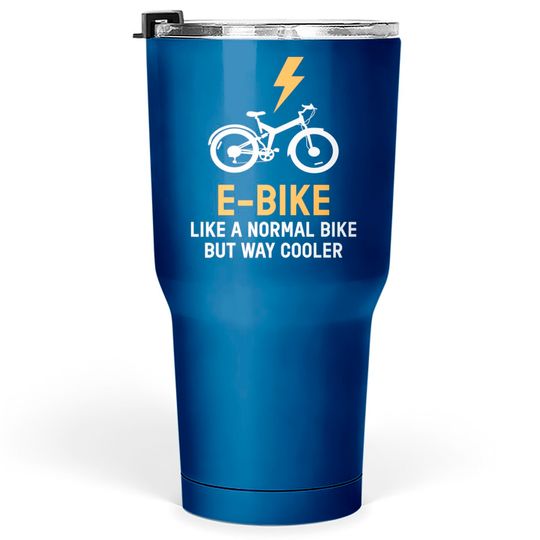 EBike Like A Normal Bike Cooler E Bike - E Bike - Tumblers 30 oz