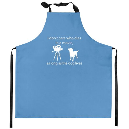 I Don't Care Who Dies In A Movie As Long As Dog Lives Labs Kitchen Aprons