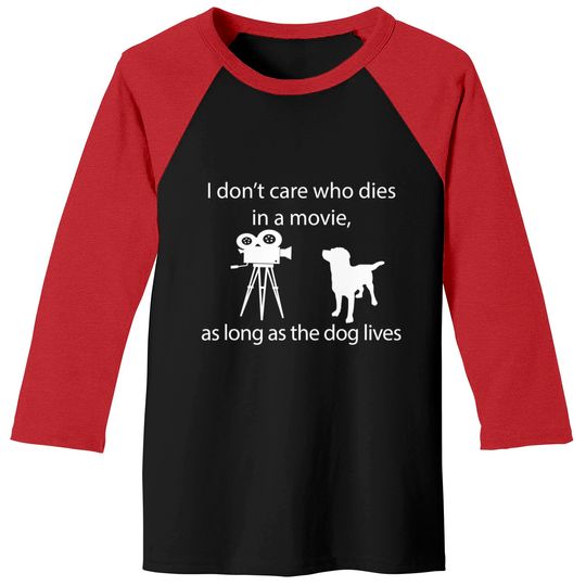 I Don't Care Who Dies In A Movie As Long As Dog Lives Labs Baseball Tees