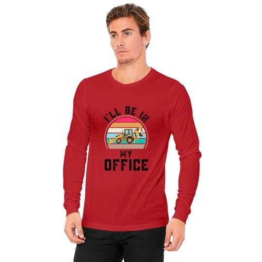 Funny I Will Be In My Office, Vintage Backhoe Loader Operator - Backhoe Loader Operator - Long Sleeves