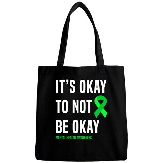 It's Okay To Not Be Okay - Mental Health Awareness - Bags