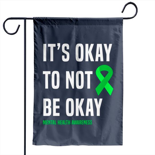 It's Okay To Not Be Okay - Mental Health Awareness - Garden Flags