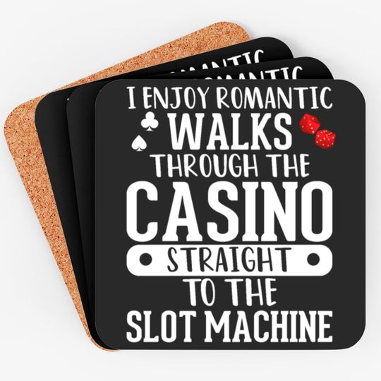 I Enjoy Romantic Walks Through The Casino Straight Coasters