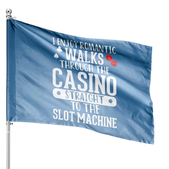 I Enjoy Romantic Walks Through The Casino Straight House Flags