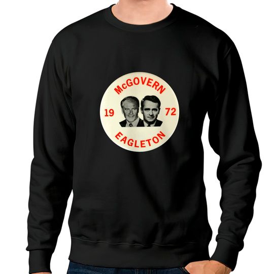 McGovern - Eagleton 1972 Presidential Campaign Button - Politics - Sweatshirts