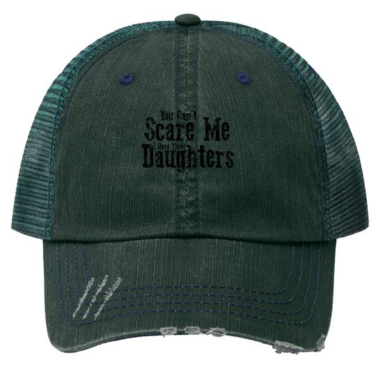 I Have ThreeDaughters Fuuny Dad Father Day Gift - Father Day Gift - Trucker Hats