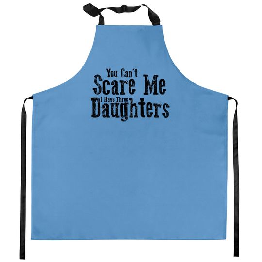 I Have ThreeDaughters Fuuny Dad Father Day Gift - Father Day Gift - Kitchen Aprons