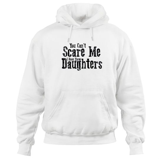 I Have ThreeDaughters Fuuny Dad Father Day Gift - Father Day Gift - Hoodies