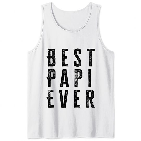 Best Papi Ever Fathers Day Gift - Best Papi Ever - Tank Tops