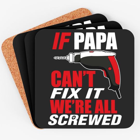 If papa can't fix it we're screwed - Papashirt - Coasters