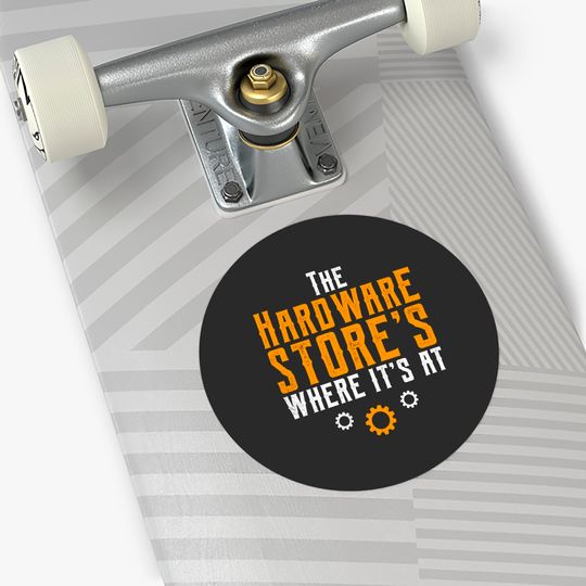 I Work At A Hardware Store (v1) - Hardware Store - Stickers