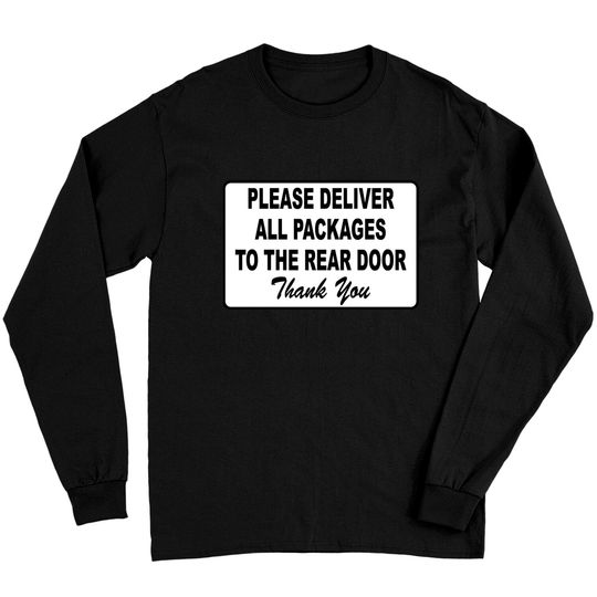 Please Deliver All Packages to Rear Door Long Sleeves