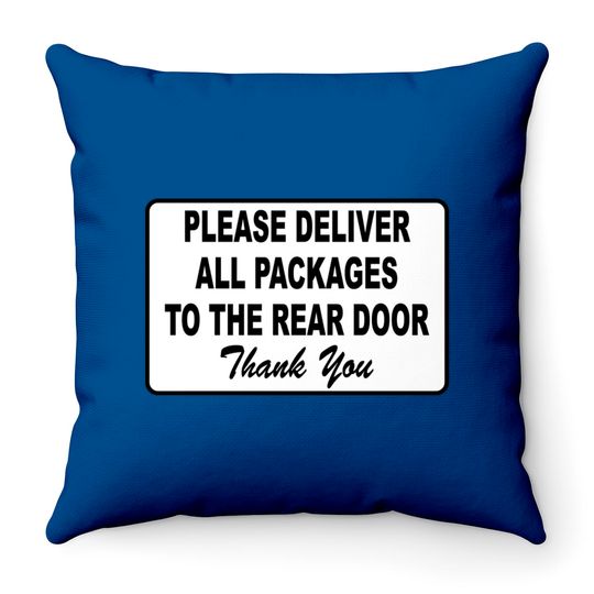 Please Deliver All Packages to Rear Door Throw Pillows