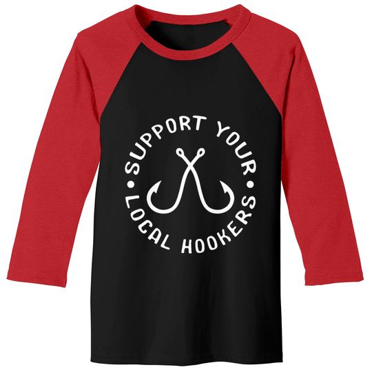 Support Your Local Hookers Fisherman Baseball Tees