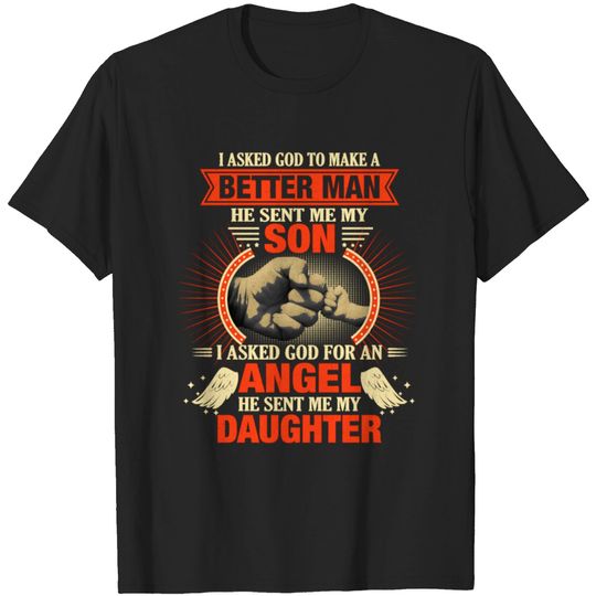 I Asked God To Make Me A Better Man He Sent Me Son T-shirt