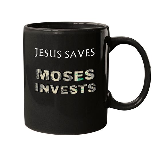 Funny "Jesus Saves Moses Invests" Mugs