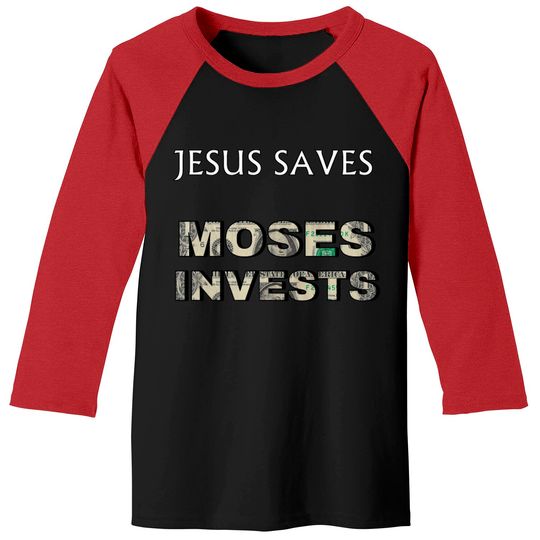 Funny "Jesus Saves Moses Invests" Baseball Tees