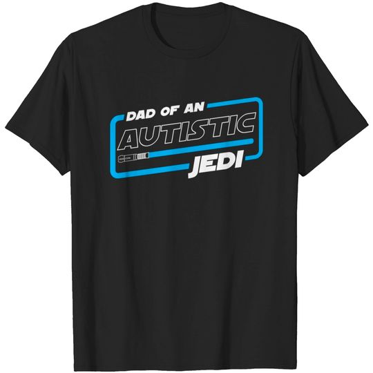 AUTISM DAD - DAD OF AN AUTISTIC JEDI T-shirt