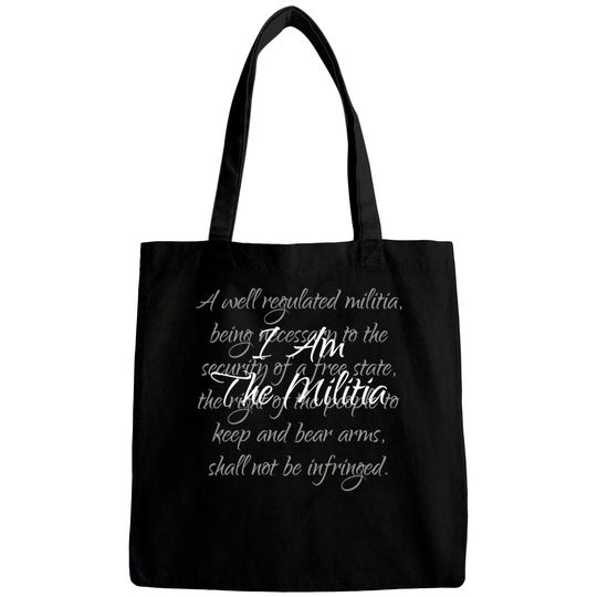 I Am The Militia Pro 2Nd Amendment Proud American Bags