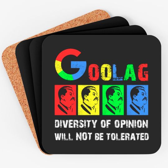 Goolag Diversity Of Opinion Will NOT Be Tolerated Coasters