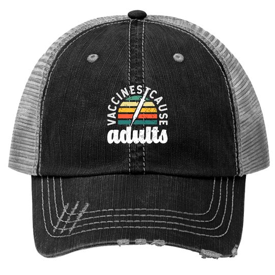 Vaccines cause Adults Pro Vaccination science funn Trucker Hats