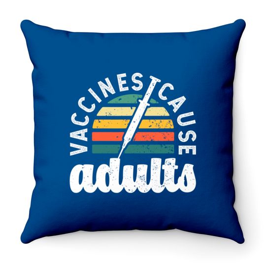Vaccines cause Adults Pro Vaccination science funn Throw Pillows