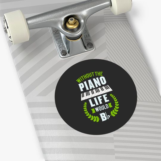 Without The Piano Life Would Be Flat Funny Piano Stickers