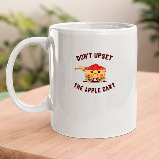 Don t Upset The Apple Cart Mugs