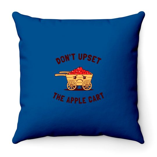 Don t Upset The Apple Cart Throw Pillows