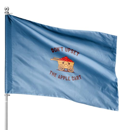 Don t Upset The Apple Cart House Flags