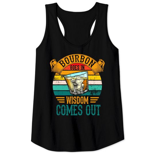 Bourbon Goes In Wisdom Comes Out Whiskey Tank Tops