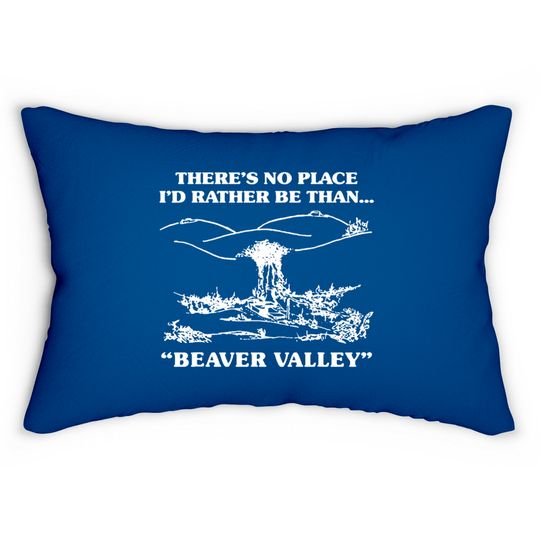 There s No Place I d Rather Be Than Beaver Valley Lumbar Pillows