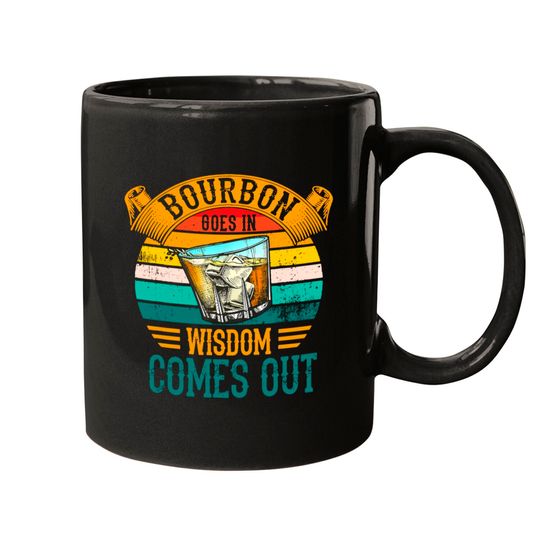 Bourbon Goes In Wisdom Comes Out Whiskey Mugs