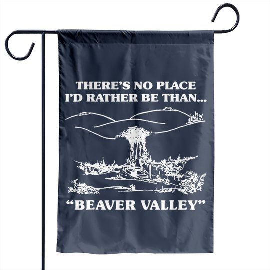 There s No Place I d Rather Be Than Beaver Valley Garden Flags