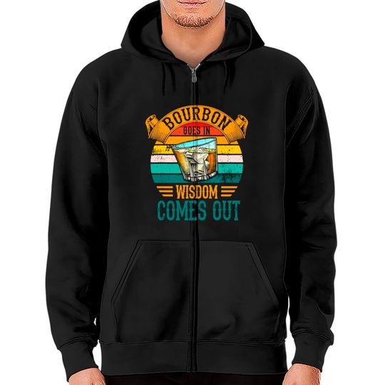 Bourbon Goes In Wisdom Comes Out Whiskey Zip Hoodies