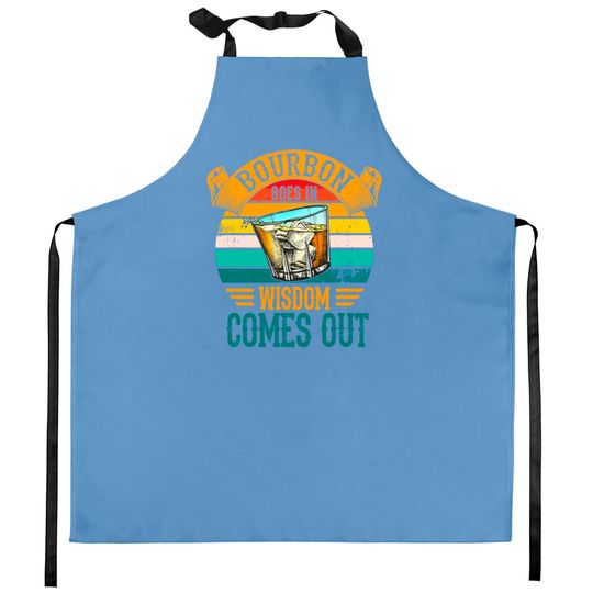 Bourbon Goes In Wisdom Comes Out Whiskey Kitchen Aprons