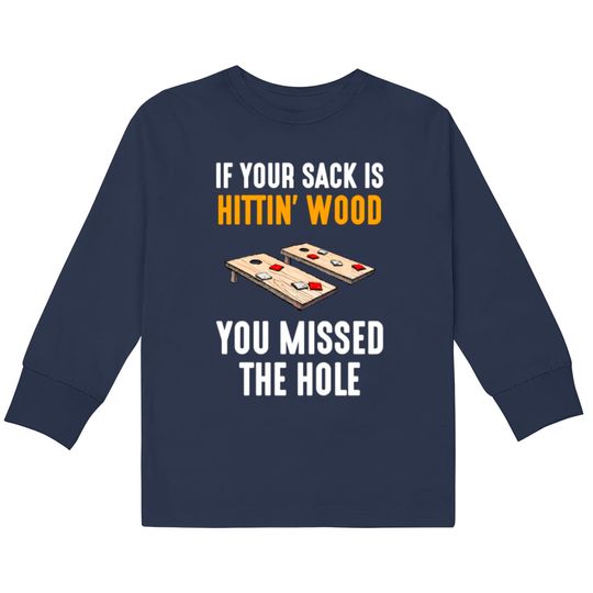 If Your Sack Is Hittin Wood, cornhole  Kids Long Sleeve T-Shirts