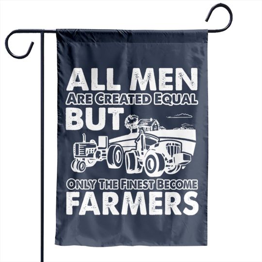 Farmer - The finest become farmers Garden Flags