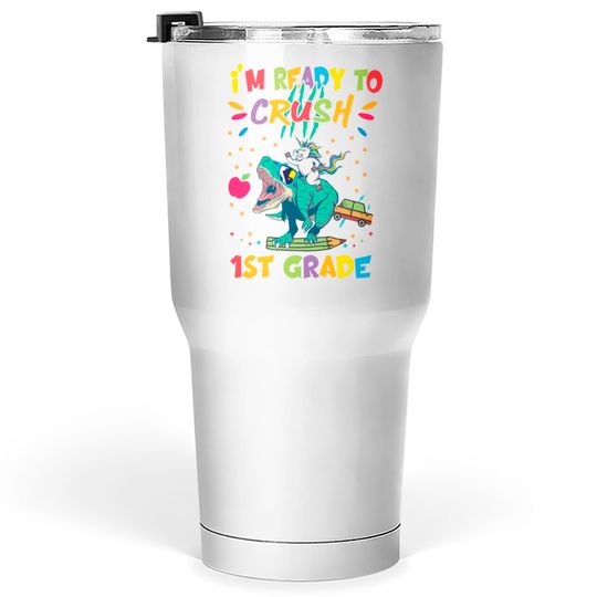I'm Ready To Crush First Grade Tumblers 30 oz