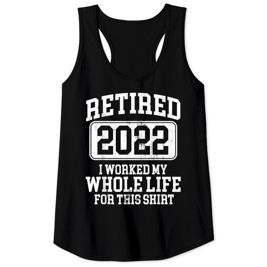 Retired 2022 Retirement Humor T-Shirt Tank Tops