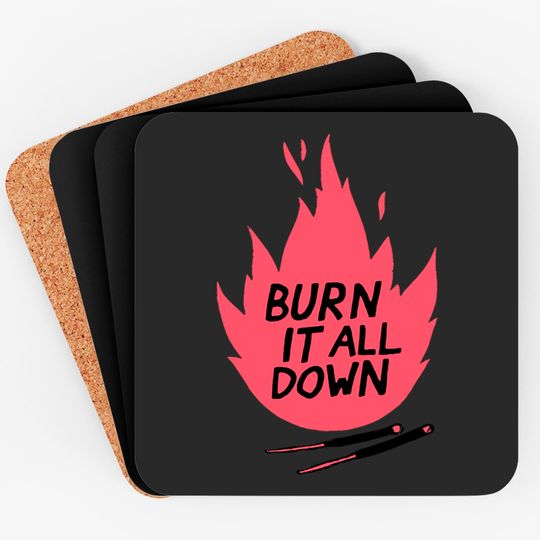 burn it all down -- Coasters
