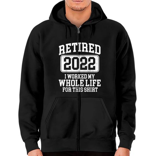 Retired 2022 Retirement Humor T-Shirt Zip Hoodies