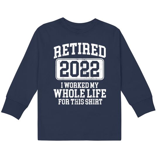 Retired 2022 Retirement Humor T-Shirt  Kids Long Sleeve T-Shirts