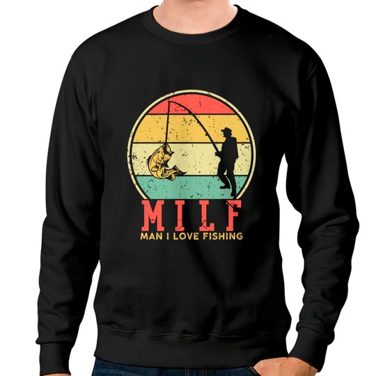 I Love Milfs Sweatshirts Vintage MILF Man I Love Fishing
