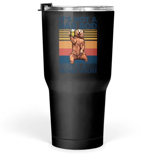 It's Not A Dad Bod It's A Father Figure Tumblers 30 oz, Father's Day Tumblers 30 oz, Father's Day Gift, Funny Father's Day Tumblers 30 oz