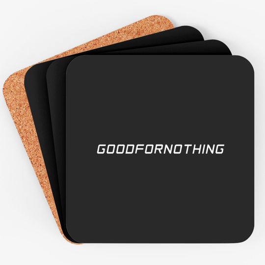 good for nothing Coasters