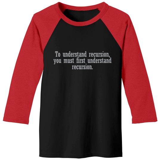To understand recursion you must Baseball Tees