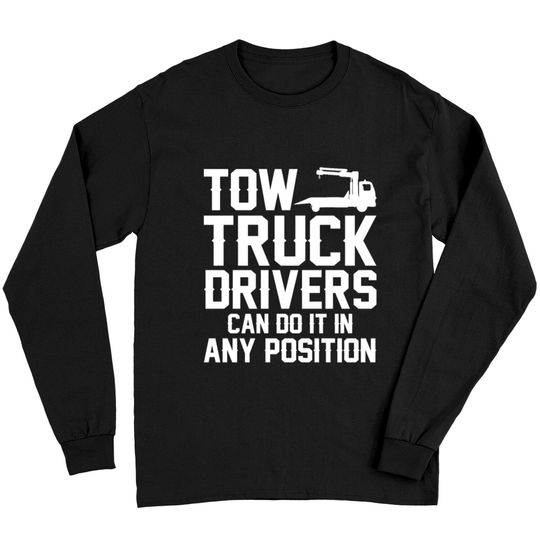Tow Truck Drivers Can Do It In Any Position Long Sleeves