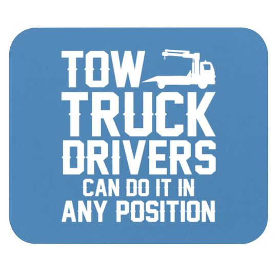 Tow Truck Drivers Can Do It In Any Position Mouse Pads