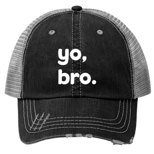 yo bro 2 Trucker Hats